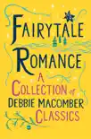 Fairytale Romance: A Collection of Debbie Macomber Classics sinopsis y comentarios