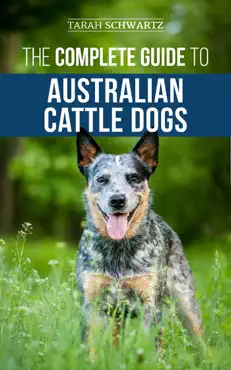 the complete guide to australian cattle dogs book cover image
