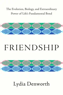friendship: the evolution, biology, and extraordinary power of life's fundamental bond book cover image