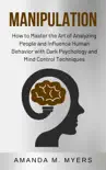 Manipulation: How to Master the Art of Analyzing People and Influence Human Behavior with Dark Psychology and Mind Control Techniques sinopsis y comentarios