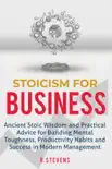Stoicism for Business: Ancient Stoic Wisdom and Practical Advice for Building Mental Toughness, Productivity Habits and Success in Modern Management sinopsis y comentarios
