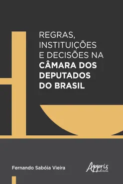 regras, instituições e decisões na câmara dos deputados do brasil imagen de la portada del libro