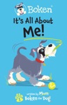 Boken The Dog: It´s All About Me!