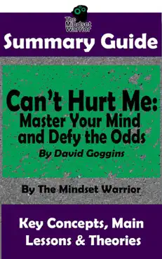 summary guide: can't hurt me: master your mind and defy the odds: by david goggins the mindset warrior summary guide book cover image