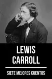 7 mejores cuentos de Lewis Carroll sinopsis y comentarios