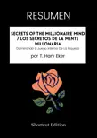 RESUMEN - Secrets Of The Millionaire Mind / Los secretos de la mente millonaria: Dominando El Juego Interno De La Riqueza Por T. Harv Eker sinopsis y comentarios