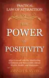 Practical Law of Attraction The Power of Positivity: Align Yourself with the Manifesting Conditions and Successfully Attract Wealth, Health, and Happiness sinopsis y comentarios