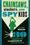 Chainsaws, Slackers, and Spy Kids synopsis, comments