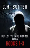 The Detective Jade Monroe Crime Thriller Series, Books 1-3 synopsis, comments