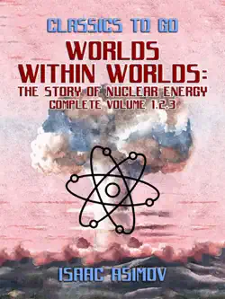 worlds within worlds: the story of nuclear energy, complete volume 1,2,3 book cover image