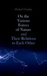 On the various forces of nature and their relations to each other synopsis, comments