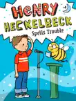 Henry Heckelbeck Spells Trouble synopsis, comments