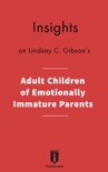 Insights on Lindsay C. Gibson's Adult Children of Emotionally Immature Parents book summary, reviews and downlod