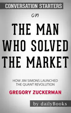 the man who solved the market: how jim simons launched the quant revolution by gregory zuckerman: conversation starters book cover image