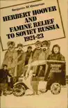 Herbert Hoover and Famine Relief to Soviet Russia, 1921–1923 sinopsis y comentarios