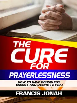 the cure for prayerlessness: how to have boundless energy and desire to pray imagen de la portada del libro
