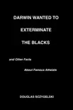 Darwin Wanted to Exterminate the Blacks, and Other Facts About Famous Atheists synopsis, comments