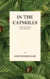 In the Catskills - Selections from the Writings of John Burroughs synopsis, comments