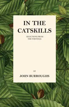 in the catskills - selections from the writings of john burroughs book cover image