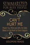 Can’t Hurt Me - Summarized for Busy People: Master Your Mind and Defy the Odds: Based on the Book by David Goggins sinopsis y comentarios