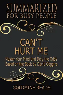 can’t hurt me - summarized for busy people: master your mind and defy the odds: based on the book by david goggins book cover image