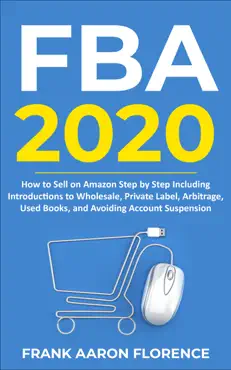 amazon fba 2020: how to sell on amazon step by step including introductions to wholesale, private label, arbitrage, used books and avoiding account suspension book cover image