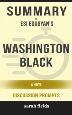 summary of washington black: a novel by esi edugyan (discussion prompts) book cover image