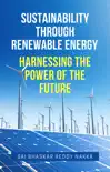 Sustainability Through Renewable Energy Harnessing the Power of the Future reviews