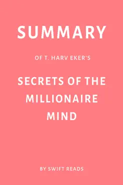 summary of t. harv eker’s secrets of the millionaire mind by swift reads imagen de la portada del libro