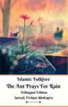Islamic Folklore The Ant Prays For Rain Trilingual Edition synopsis, comments