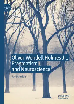 oliver wendell holmes jr., pragmatism and neuroscience imagen de la portada del libro