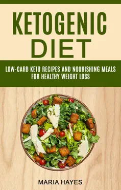 ketogenic diet: low carb keto recipes and nourishing meals for healthy weight loss book cover image