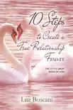 10 Steps to Create a True Relationship Forever. The Little Great Book of Love. sinopsis y comentarios