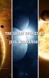 The Short Stories of Jack Williamson synopsis, comments