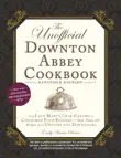 The Unofficial Downton Abbey Cookbook, Expanded Edition synopsis, comments