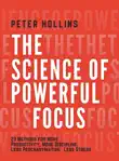 The Science of Powerful Focus: 23 Methods for More Productivity, More Discipline, Less Procrastination, and Less Stress sinopsis y comentarios