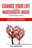 Change Your Life After Narcissistic Abuse - an Emotional Detox. How to Handle a Narcissist and Heal From Toxic Relationships synopsis, comments