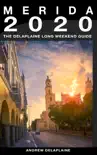 Merida: The Delaplaine 2020 Long Weekend Guide sinopsis y comentarios