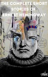 The Complete Short Stories of Ernest Hemingway book summary, reviews and downlod