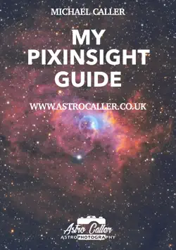 my pixinsight guide by michael caller my pixinsight guide is a personal guide i wrote for calibration, integration and processing of deep sky objects through pixinsight 1.8, however this personal guide evolved into a guide that i can book cover image
