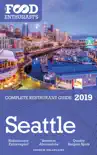 Seattle: 2019 - The Food Enthusiast’s Complete Restaurant Guide sinopsis y comentarios