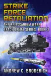 Strike Force Retaliation: The Relissarium Wars Space Opera, Part 3 book summary, reviews and download
