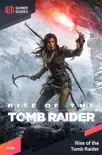Rise of the Tomb Raider - Strategy Guide synopsis, comments