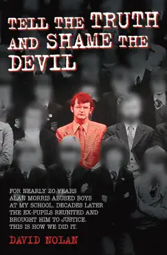 tell the truth and shame the devil - alan morris abused me and dozens of my classmates. this is the true story of how we brought him to justice. book cover image