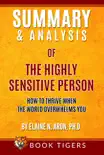 Summary and Analysis of The Highly Sensitive Person: How To Thrive When the World Overwhelms You by Elaine N. Aron, Ph.D. sinopsis y comentarios