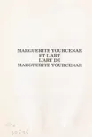 Marguerite Yourcenar et l'art, l'art de Marguerite Yourcenar sinopsis y comentarios