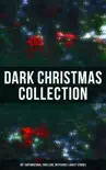 Dark Christmas Collection: 30+ Supernatural Thrillers, Mysteries & Ghost Stories