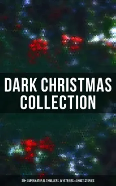 dark christmas collection: 30+ supernatural thrillers, mysteries & ghost stories book cover image