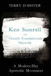 Ken Sumrall and Church Foundational Network synopsis, comments