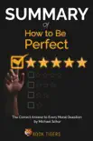 Summary Of How to Be Perfect The Correct Answer to Every Moral Question by Michael Schur synopsis, comments